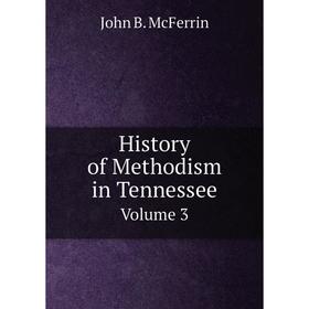 

Книга History of Methodism in Tennessee. Volume 3