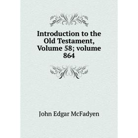 

Книга Introduction to the Old Testament, Volume 58; volume 864