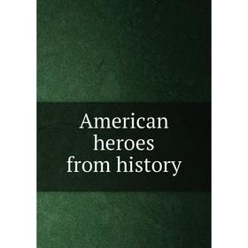 

Книга American heroes from history