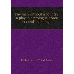 

Книга The man without a country; a play in a prologue, three acts and an epilogue