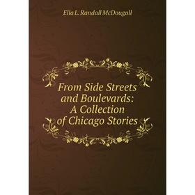 

Книга From Side Streets and Boulevards: A Collection of Chicago Stories