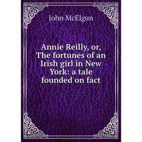 

Книга Annie Reilly, or, The fortunes of an Irish girl in New York: a tale founded on fact