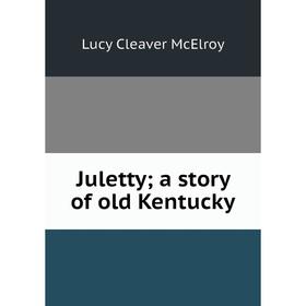 

Книга Juletty; a story of old Kentucky