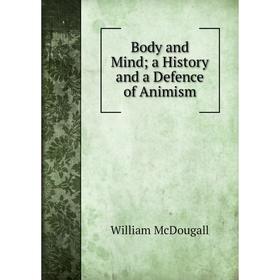 

Книга Body and Mind; a History and a Defence of Animism