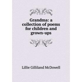 

Книга Grandma: a collection of poems for children and grown-ups