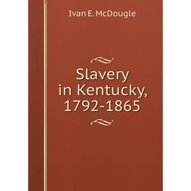 

Книга Slavery in Kentucky, 1792-1865
