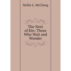 

Книга The Next of Kin: Those Who Wait and Wonder