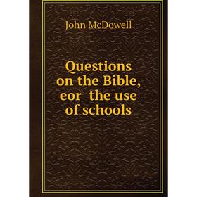 

Книга Questions on the Bible, eor the use of schools