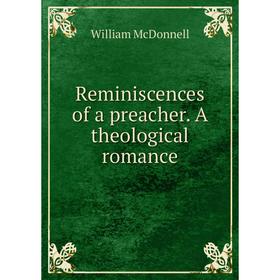 

Книга Reminiscences of a preacher. A theological romance