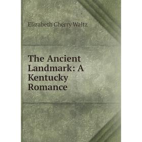 

Книга The Ancient Landmark: A Kentucky Romance