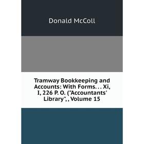 

Книга Tramway Bookkeeping and Accounts: With Forms.. Xi, I, 226 P. O. (Accountants' Library,, Volume 15