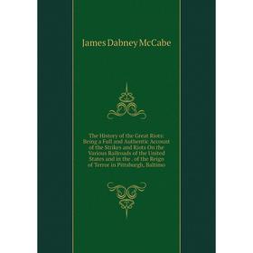 

Книга The History of the Great Riots: Being a Full and Authentic Account of the Strikes and Riots On the Various Railroads of the United States and in