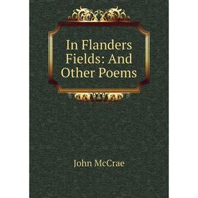 

Книга In Flanders Fields: And Other Poems