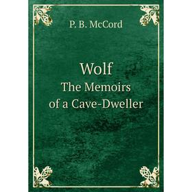 

Книга Wolf. The Memoirs of a Cave-Dweller