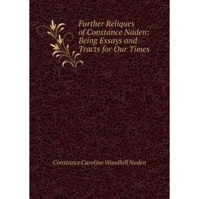 

Книга Further Reliques of Constance Naden: Being Essays and Tracts for Our Times