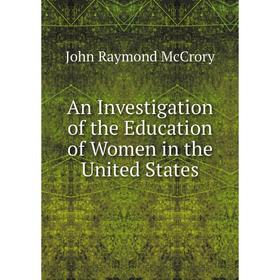 

Книга An Investigation of the Education of Women in the United States