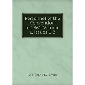 

Книга Personnel of the Convention of 1861, Volume 1, issues 1-3