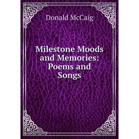 

Книга Milestone Moods and Memories: Poems and Songs
