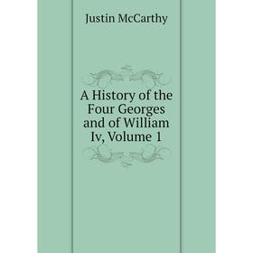 

Книга A History of the Four Georges and of William Iv, Volume 1