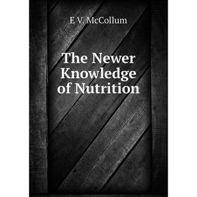 

Книга The Newer Knowledge of Nutrition