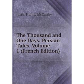 

Книга The Thousand and One Days: Persian Tales, Volume 1 (French Edition)