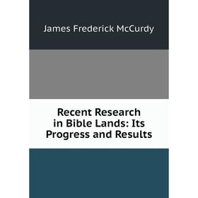 

Книга Recent Research in Bible Lands: Its Progress and Results