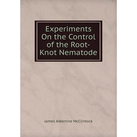 

Книга Experiments On the Control of the Root-Knot Nematode