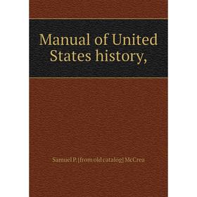 

Книга Manual of United States history,