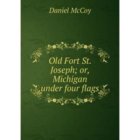 

Книга Old Fort St Joseph or Michigan under four flags