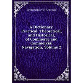 

Книга A Dictionary, Practical, Theoretical, and Historical, of Commerce and Commercial Navigation, Volume 2