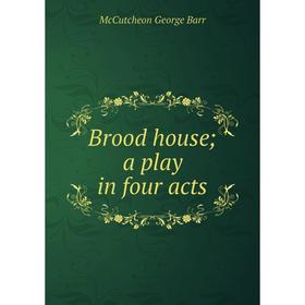 

Книга Brood house; a play in four acts