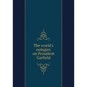 

Книга The world's eulogies on President Garfield