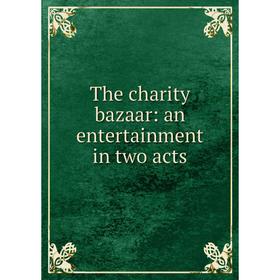 

Книга The charity bazaar: an entertainment in two acts
