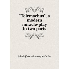 

Книга Telemachus, a modern miracle-play in two parts
