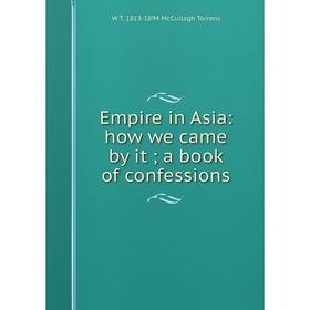 

Книга Empire in Asia: how we came by it; a book of confessions