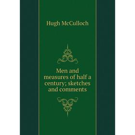 

Книга Men and measures of half a century; sketches and comments