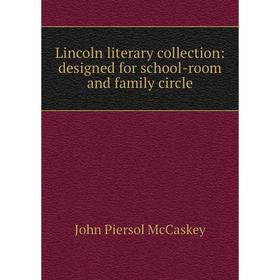 

Книга Lincoln literary collection: designed for school-room and family circle