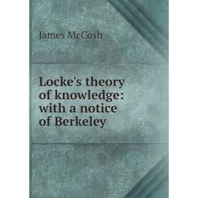 

Книга Locke 's theory of knowledge: with a notice of Berkeley