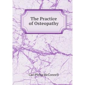 

Книга The Practice of Osteopathy: Designed for the Use of Practitioners and Students of Osteopathy