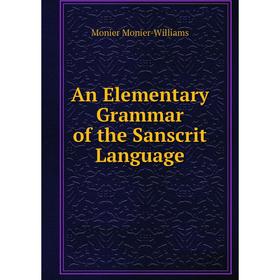 

Книга An Elementary Grammar of the Sanscrit Language