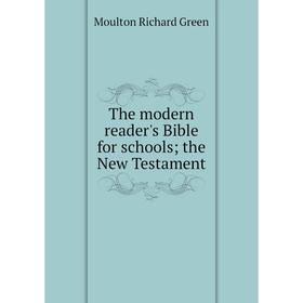 

Книга The modern reader's Bible for schools; the New Testament