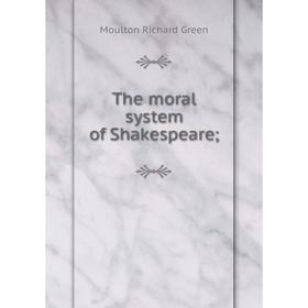 

Книга The moral system of Shakespeare