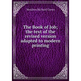 

Книга The Book of Job; the text of the revised version adapted to modern printing