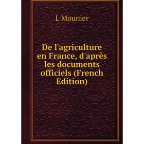 

Книга De l'agriculture en France, d'après les documents officiels (French Edition)