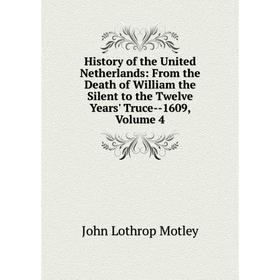 

Книга History of the United Netherlands: From the Death of William the Silent to the Twelve Years' Truce-1609, Volume 4