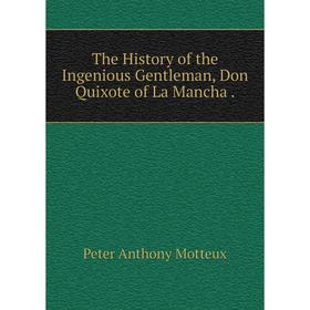 

Книга The History of the Ingenious Gentleman, Don Quixote of La Mancha