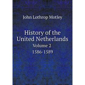 

Книга History of the United Netherlands. Volume 2. 1586-1589
