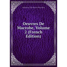 

Книга Oeuvres De Macrobe, Volume 2