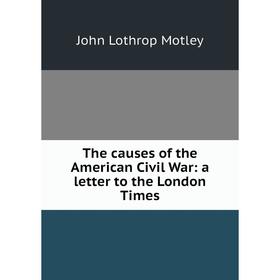 

Книга The causes of the American Civil War: a letter to the London Times