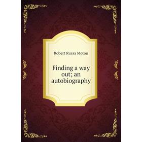 

Книга Finding a way out; an autobiography